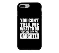 Carcasa para iPhone 7 Plus/8 Plus You Cant Tell Me What To Do Not My Daughter Father's Day