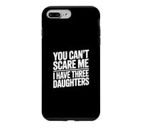 Carcasa para iPhone 7 Plus/8 Plus You Don't Scare Me I Have Three Daughters