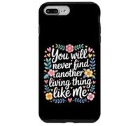 Carcasa para iPhone 7 Plus/8 Plus You Will Never Find Another Living Thing Like Me -