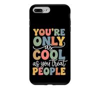 Carcasa para iPhone 7 Plus/8 Plus You'Re Only As Cool As You Treat People