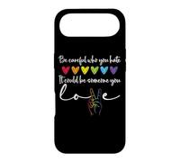 Carcasa para iPhone Air Be Careful Who You Hate It Could Be Someone You Love Pride
