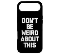 Carcasa para iPhone Air Don't Be Weird About This - Divertido Dicho sarcástico Novedad