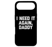 Carcasa para iPhone Air I Need It Again, Daddy - Divertido Dicho sarcástico Lindo Novedad