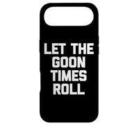 Carcasa para iPhone Air Let The Goon Times Roll - Divertido Dicho sarcástico para Chicos y Hombres