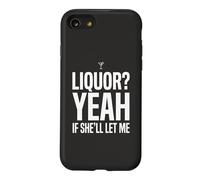 Carcasa para iPhone SE (2020) / 7/8 Camiseta Divertida con Memes de Humor para Adultos Liquor Yeah If She'll Let Me 7