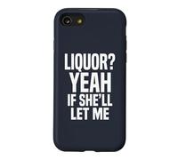 Carcasa para iPhone SE (2020) / 7/8 Camiseta Divertida con Memes de Humor para Adultos Liquor Yeah If She'll Let Me 2