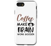 Carcasa para iPhone SE (2020) / 7/8 Coffee Make Brain Work Gooder Sign Fueled by Coffee Sarcasm