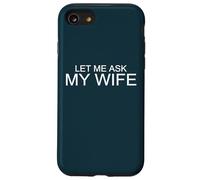 Carcasa para iPhone SE (2020) / 7/8 Déjame preguntarle a mi Esposa. Ella Dijo Que no. Divertido