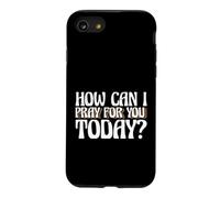 Carcasa para iPhone SE (2020) / 7/8 Dicho religioso Cristiano ¿Cómo Puedo Orar por ti Hoy