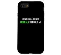 Carcasa para iPhone SE (2020) / 7/8 Don’t Make Fun of Liberals Without Me Funny Political tee
