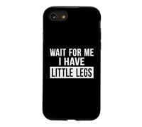 Carcasa para iPhone SE (2020) / 7/8 Espérame, Tengo piernas pequeñas, Gracioso Chiste humorístico sobre piernas Cortas