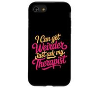 Carcasa para iPhone SE (2020) / 7/8 I Can Get Weirder Just Ask My Therapist Quirky Humor -