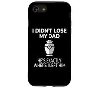 Carcasa para iPhone SE (2020) / 7/8 I Didn'T Lose My Dad He's Exactly Where I Left Him