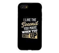 Carcasa para iPhone SE (2020) / 7/8 I Like The Sound You Make When You Shut up.