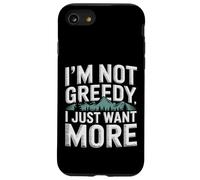 Carcasa para iPhone SE (2020) / 7/8 I'm Not Greedy I Just Want More Ambición Sarcasmo -