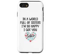 Carcasa para iPhone SE (2020) / 7/8 In a World Full of Sisters I Am So Happy I've Got You Sister