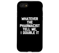 Carcasa para iPhone SE (2020) / 7/8 Lo Que Sea Que el farmacéutico me Diga, lo doblo - Dicho Divertido