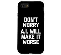Carcasa para iPhone SE (2020) / 7/8 No te Preocupes (A.I. lo hará Peor) - Divertido Dicho sarcástico