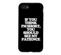 Carcasa para iPhone SE (2020) / 7/8 Si Crees Que Soy Bajito, deberías Ver mi Paciencia. -Fun Cute