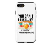 Carcasa para iPhone SE (2020) / 7/8 You Cant Drink All Day If You Dont Start in The Morning Beer