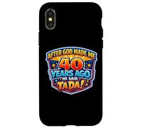 Carcasa para iPhone X/XS After God Made Me 40 Years Ago He Said Tada 40th Birthday