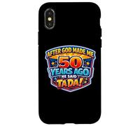 Carcasa para iPhone X/XS After God Made Me 50 Years Ago He Said Tada 50th Birthday