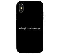 Carcasa para iPhone X/XS Alérgico a Las mañanas. ¡No me preguntes! Declaración sarcástica audaz