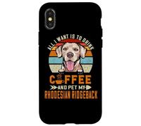 Carcasa para iPhone X/XS All I Want Is To Drink Coffee & Pet My Rhodesian Ridgeback
