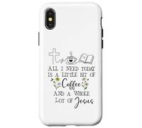 Carcasa para iPhone X/XS All Need I is Little Coffee & a Whole Lot of Jesus Faith God