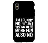 Carcasa para iPhone X/XS Am I Funny No But Am I Trying To Be More Fun Also No -