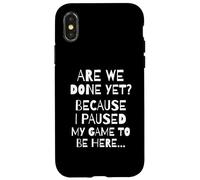 Carcasa para iPhone X/XS Are We Done Yet Because I Paused My Game Funny Gamer Meme