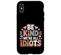 Carcasa para iPhone X/XS Be Kind We're All Idiots Self-Awareness Reminder -