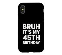 Carcasa para iPhone X/XS Camiseta Bruh It's My 45th Birthday para Hombre, 45 años