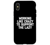 Carcasa para iPhone X/XS Camiseta con Texto en inglés Working Like Crazy To Support The Lazy T-Shirt