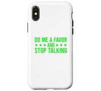 Carcasa para iPhone X/XS Do Me A Favor and Stop Talking