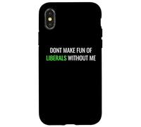 Carcasa para iPhone X/XS Don’t Make Fun of Liberals Without Me Funny Political tee