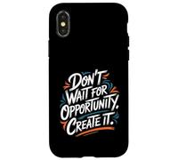 Carcasa para iPhone X/XS Don't Wait for Opportunity, Create It - Cita Motivacional