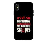 Carcasa para iPhone X/XS Es mi cumpleaños número 25 Ahora déjame Ver mis programas de Asesinato
