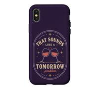 Carcasa para iPhone X/XS Eso Suena como un Problema de mañana Cita de Humor de Vino