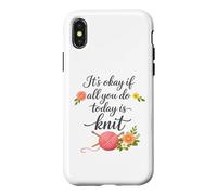 Carcasa para iPhone X/XS Está Bien si Todo lo Que Haces Hoy es Tejer - Tejer si es Divertido