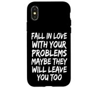 Carcasa para iPhone X/XS Fall In Love with Your Problems They Will Leave You Too