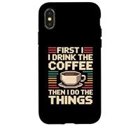 Carcasa para iPhone X/XS First I Drink The Coffee Then I Do The Things