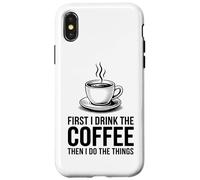 Carcasa para iPhone X/XS First I Drink The Coffee Then I Do The Things