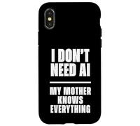 Carcasa para iPhone X/XS Funny I Don’t Need AI My Mother Knows Everything Joke