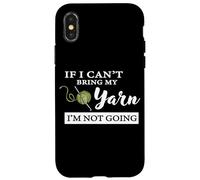 Carcasa para iPhone X/XS Funny If I Can't Bring My Yarn I'm Not Going Crochet Lover