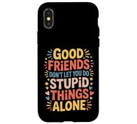 Carcasa para iPhone X/XS Good Friends Don't Let You Do Stupid Things Alone -