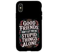 Carcasa para iPhone X/XS Good Friends Don't Let You Do Stupid Things Alone -
