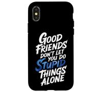 Carcasa para iPhone X/XS Good Friends Don't Let You Do Stupid Things Alone -