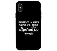 Carcasa para iPhone X/XS Honestly I Dont Think Im Being Dramatic Enough I'm Dramatic