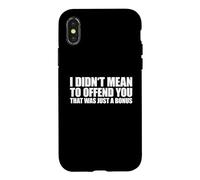 Carcasa para iPhone X/XS I Didn'T Mean To Offend You That Was Just A Bonus
